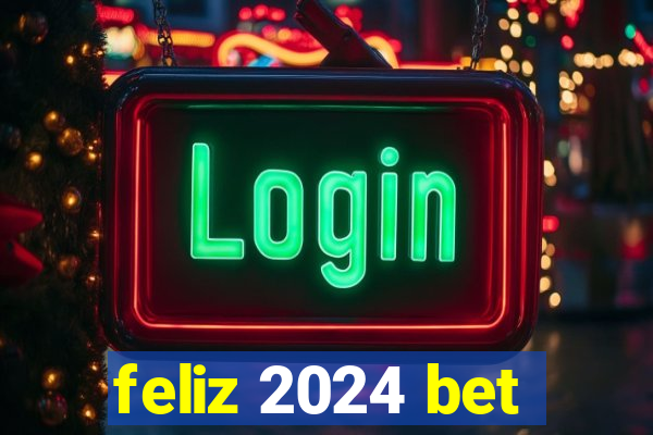 feliz 2024 bet